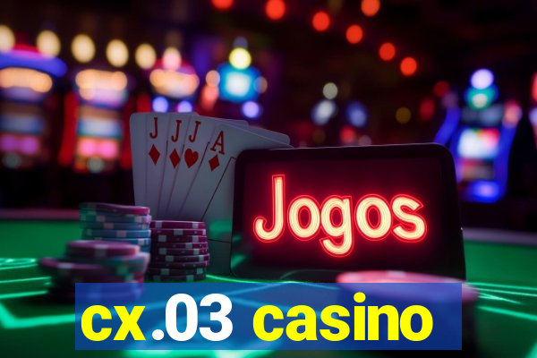 cx.03 casino